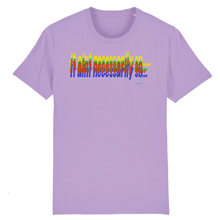 Load image into Gallery viewer, lavender t-shirt with text that say it aint necessarily on the front 

