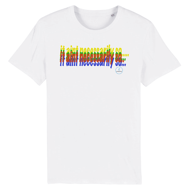white  t-shirt with text that say it aint necessarily on the front 