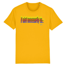 Load image into Gallery viewer, yellow t-shirt with text that say it aint necessarily on the front 
